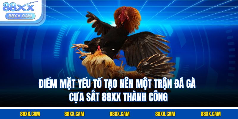 Điểm mặt yếu tố tạo nên một trận đá gà cựa sắt 88XX thành công Điểm mặt yếu tố tạo nên một trận đá gà cựa sắt 88XX thành công