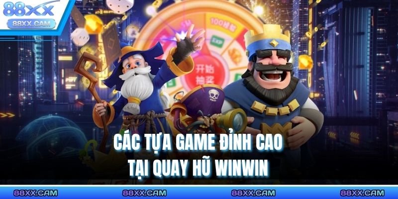 Các tựa game đỉnh cao tại quay hũ WinWin