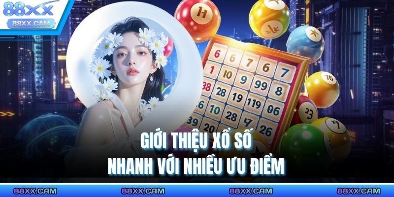 Giới thiệu xổ số nhanh với nhiều ưu điểm